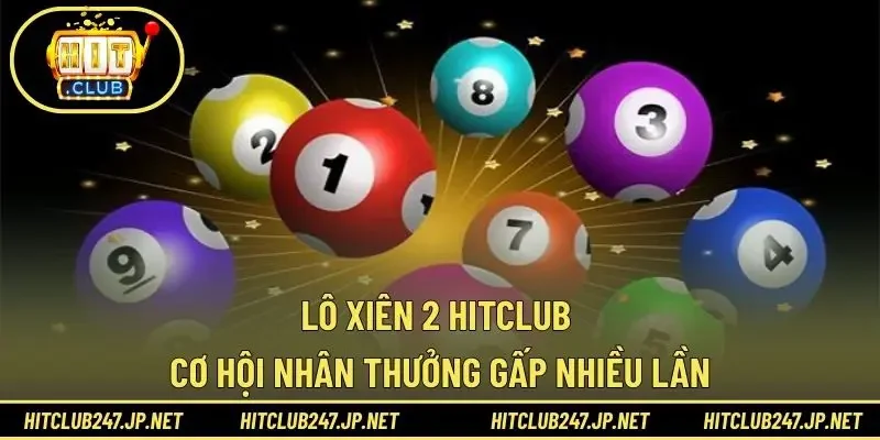 Lô Xiên 2 HITCLUB – Cơ Hội Nhân Thưởng Gấp Nhiều Lần